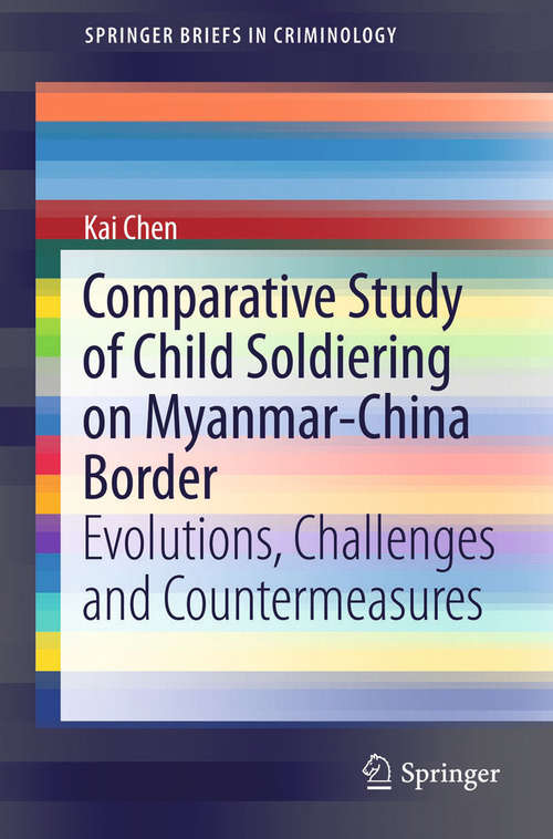 Book cover of Comparative Study of Child Soldiering on Myanmar-China Border: Evolutions, Challenges and Countermeasures (2014) (SpringerBriefs in Criminology)