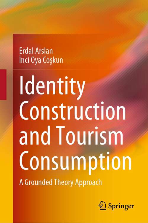 Book cover of Identity Construction and Tourism Consumption: A Grounded Theory Approach (1st ed. 2022)