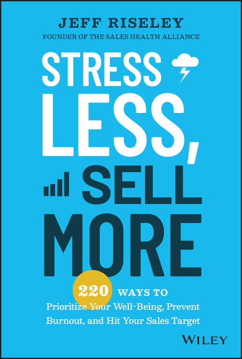Book cover of Stress Less, Sell More: 220 Ways to Prioritize Your Well-Being, Prevent Burnout, and Hit Your Sales Target