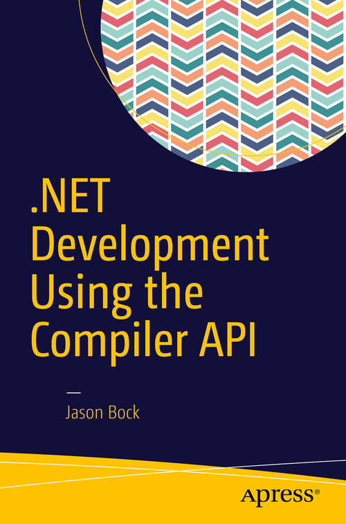 Book cover of .NET Development Using the Compiler API (1st ed.)