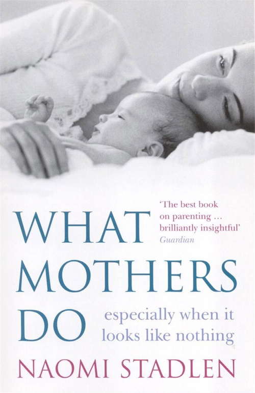 Book cover of What Mothers Do: especially when it looks like nothing