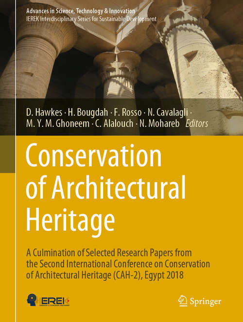 Book cover of Conservation of Architectural Heritage: A Culmination of Selected Research Papers from the Second International Conference on Conservation of Architectural Heritage (CAH-2), Egypt 2018 (1st ed. 2019) (Advances in Science, Technology & Innovation)