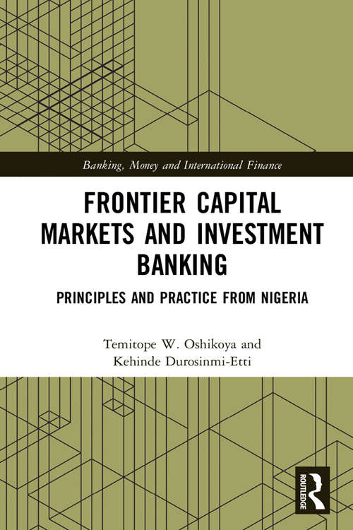 Book cover of Frontier Capital Markets and Investment Banking: Principles and Practice from Nigeria (Banking, Money and International Finance #13)