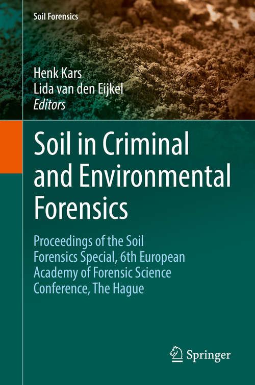 Book cover of Soil in Criminal and Environmental Forensics: Proceedings of the Soil Forensics Special, 6th European Academy of Forensic Science Conference, The Hague (1st ed. 2016) (Soil Forensics)