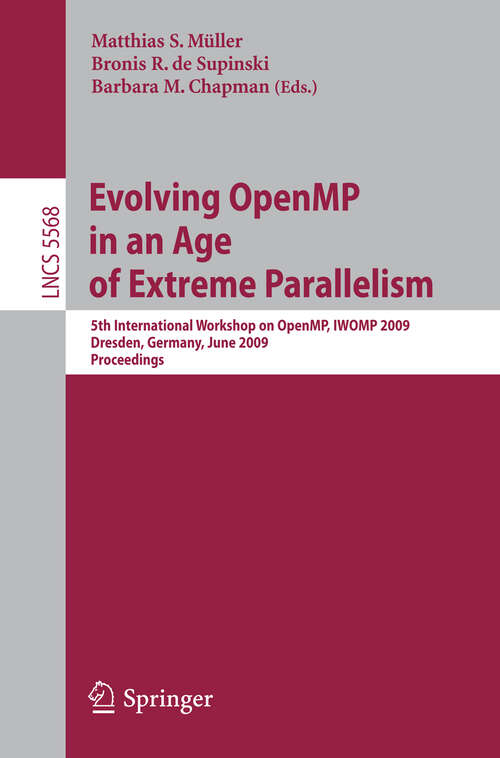 Book cover of Evolving OpenMP in an Age of Extreme Parallelism: 5th International Workshop on OpenMP, IWOMP 2009, Dresden, Germany, June 3-5, 2009 Proceedings (2009) (Lecture Notes in Computer Science #5568)