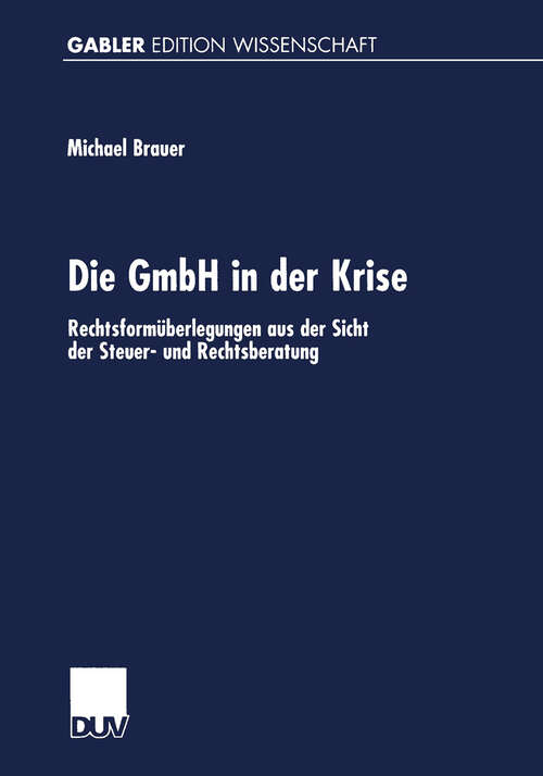 Book cover of Die GmbH in der Krise: Rechtsformüberlegungen aus der Sicht der Steuer- und Rechtsberatung (2000)