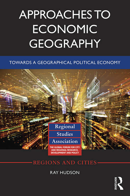 Book cover of Approaches to Economic Geography: Towards a geographical political economy (Regions and Cities)