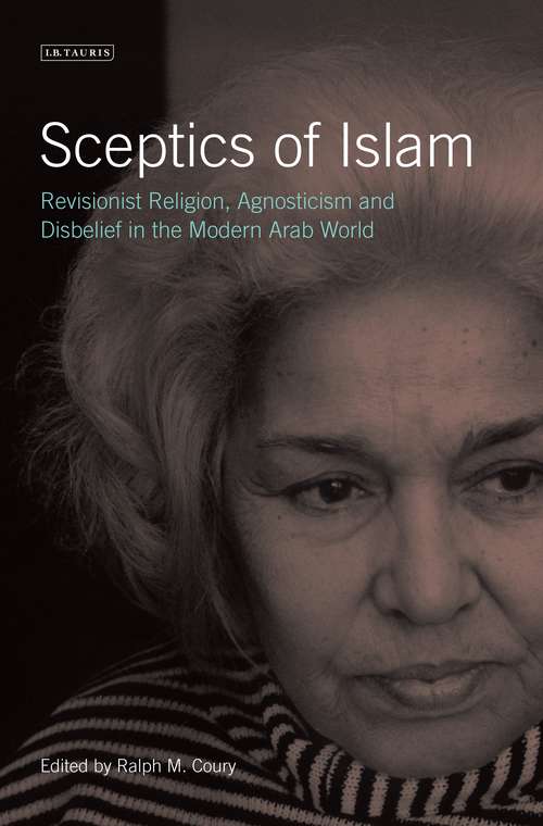 Book cover of Sceptics of Islam: Revisionist Religion, Agnosticism and Disbelief in the Modern Arab World (20180226 Ser. #20180226)