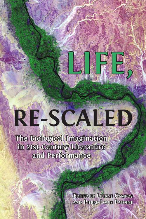 Book cover of Life, Re-Scaled: The Biological Imagination in Twenty-First-Century Literature and Performance