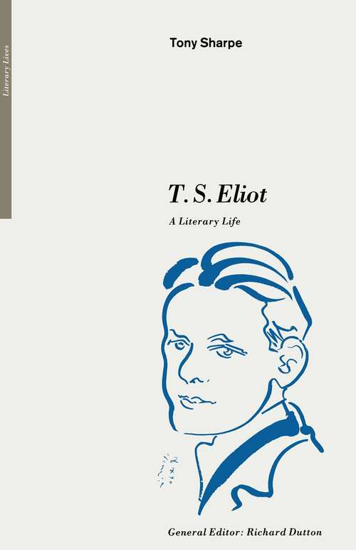 Book cover of T. S. Eliot: A Literary Life (1st ed. 1991) (Literary Lives)