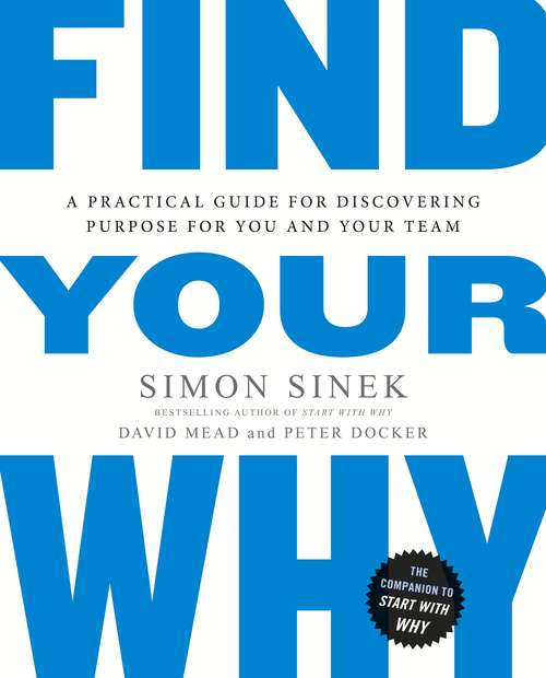 Book cover of Find Your Why: A Practical Guide for Discovering Purpose for You and Your Team