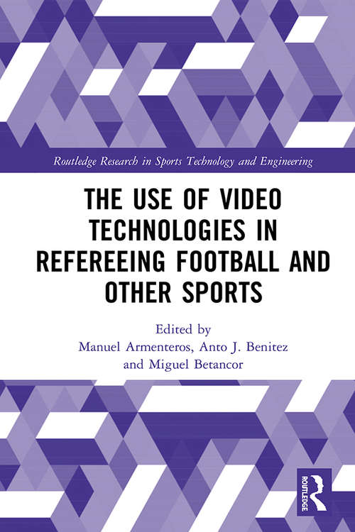 Book cover of The Use of Video Technologies in Refereeing Football and Other Sports (Routledge Research in Sports Technology and Engineering)