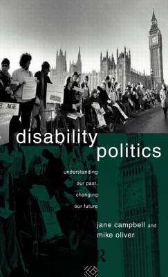 Book cover of Disability Politics: Understanding Our Past, Changing Our Future (PDF)