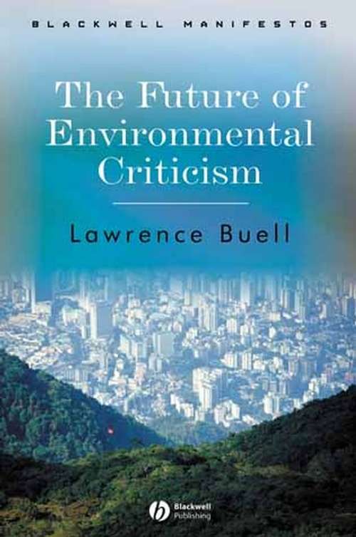 Book cover of The Future of Environmental Criticism: Environmental Crisis and Literary Imagination (Wiley-Blackwell Manifestos #52)