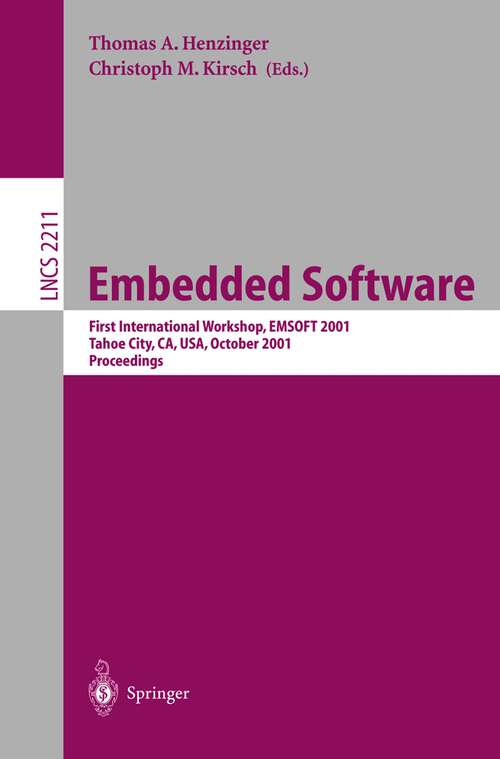 Book cover of Embedded Software: First International Workshop, EMSOFT 2001, Tahoe City, CA, USA, October 8-10, 2001. Proceedings (2001) (Lecture Notes in Computer Science #2211)