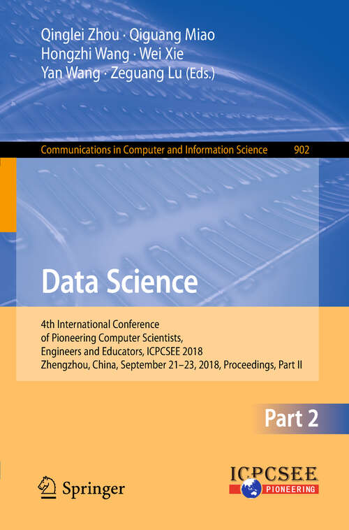 Book cover of Data Science: 4th International Conference of Pioneering Computer Scientists, Engineers and Educators, ICPCSEE 2018, Zhengzhou, China, September 21-23, 2018, Proceedings, Part II (1st ed. 2018) (Communications in Computer and Information Science #902)