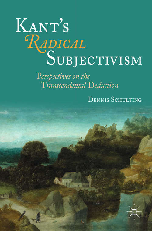 Book cover of Kant's Radical Subjectivism: Perspectives on the Transcendental Deduction