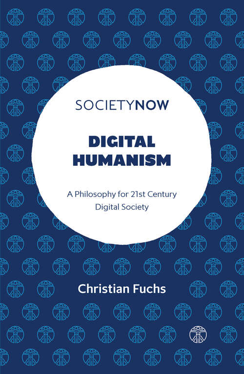 Book cover of Digital Humanism: A Philosophy for 21st Century Digital Society (SocietyNow)