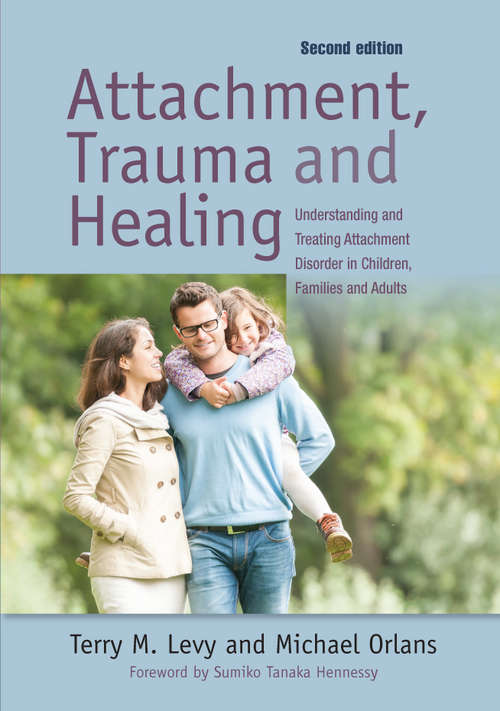 Book cover of Attachment, Trauma, and Healing: Understanding and Treating Attachment Disorder in Children, Families and Adults