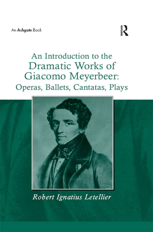 Book cover of An Introduction to the Dramatic Works of Giacomo Meyerbeer: Operas, Ballets, Cantatas, Plays