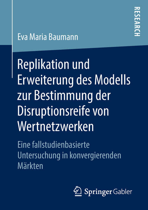 Book cover of Replikation und Erweiterung des Modells zur Bestimmung der Disruptionsreife von Wertnetzwerken: Eine fallstudienbasierte Untersuchung in konvergierenden Märkten