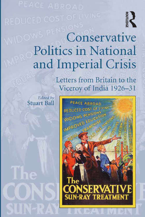 Book cover of Conservative Politics in National and Imperial Crisis: Letters from Britain to the Viceroy of India 1926-31