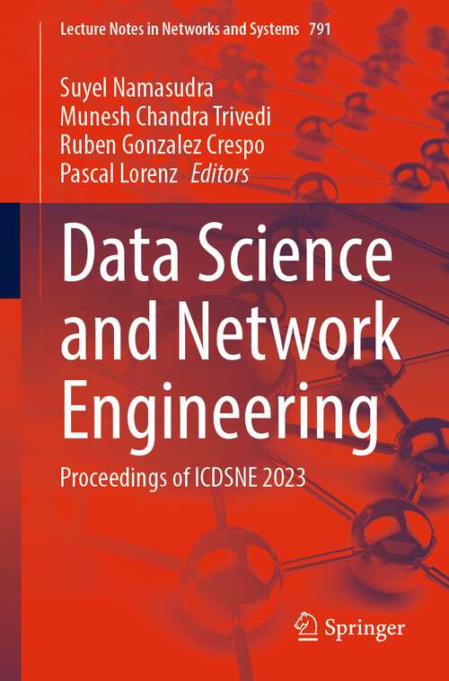 Book cover of Data Science and Network Engineering: Proceedings of ICDSNE 2023 (1st ed. 2024) (Lecture Notes in Networks and Systems #791)