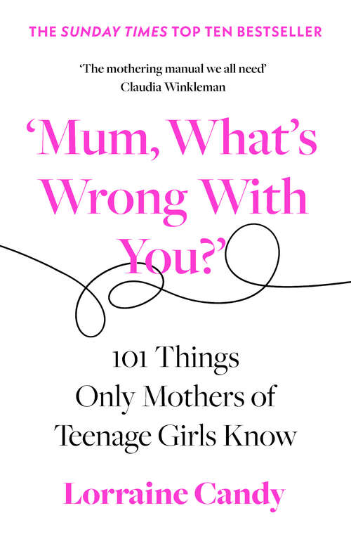 Book cover of ‘Mum, What’s Wrong with You?’: 101 Things Only Mothers Of Teenage Girls Know