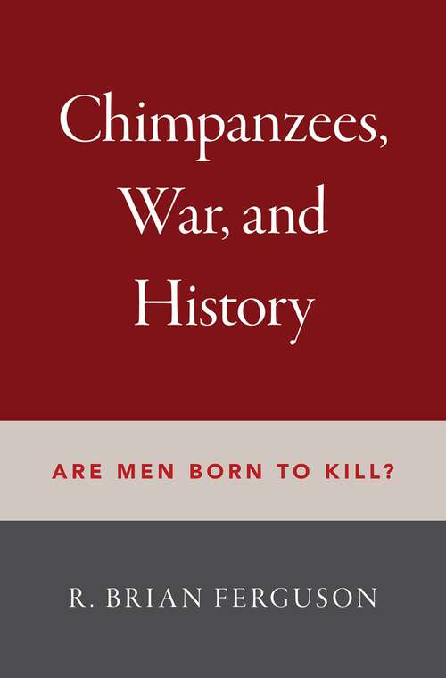 Book cover of Chimpanzees, War, and History: Are Men Born to Kill?