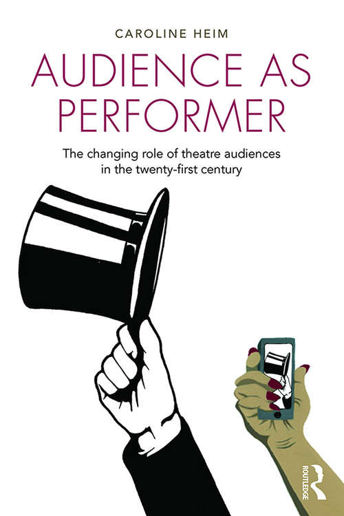 Book cover of Audience as Performer: The changing role of theatre audiences in the twenty-first century