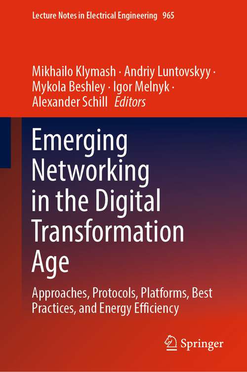 Book cover of Emerging Networking in the Digital Transformation Age: Approaches, Protocols, Platforms, Best Practices, and Energy Efficiency (2023) (Lecture Notes in Electrical Engineering #965)