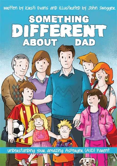 Book cover of Something Different About Dad: How to Live with Your Amazing Asperger Parent (PDF)