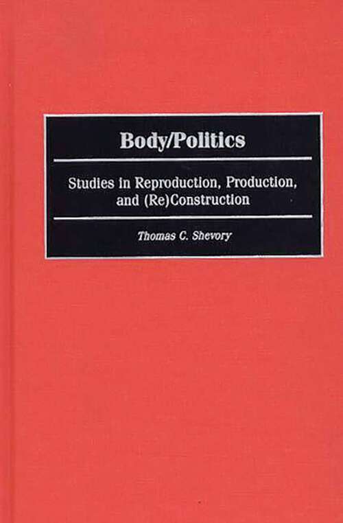Book cover of Body/Politics: Studies in Reproduction, Production, and (Re)Construction