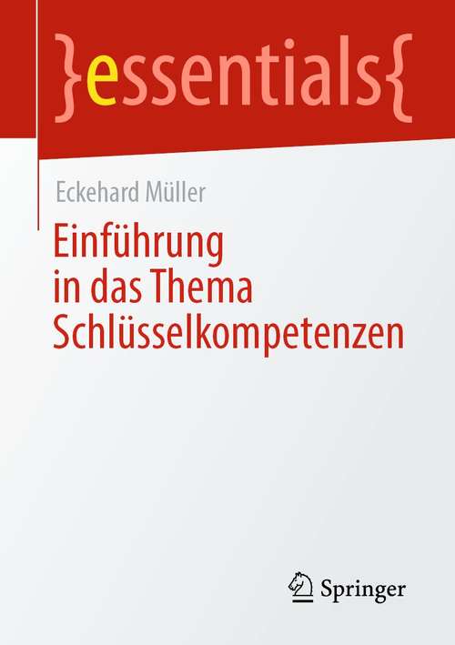 Book cover of Einführung in das Thema Schlüsselkompetenzen (1. Aufl. 2021) (essentials)