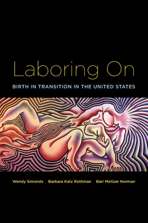 Book cover of Laboring On: Birth in Transition in the United States