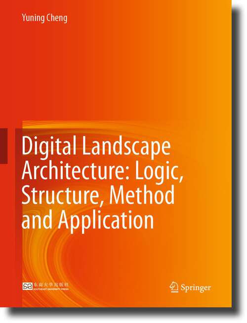 Book cover of Digital Landscape Architecture: Logic, Structure, Method and Application (1st ed. 2023)