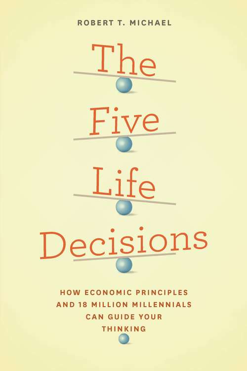 Book cover of The Five Life Decisions: How Economic Principles and 18 Million Millennials Can Guide Your Thinking