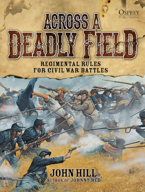 Book cover of Across A Deadly Field: Regimental Rules for Civil War Battles (Across A Deadly Field #1)