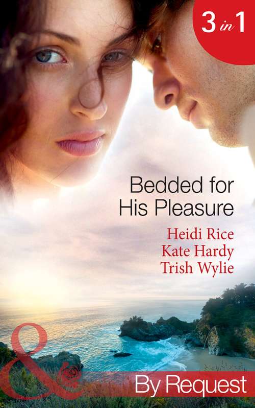 Book cover of Bedded for His Pleasure: Bedded By A Bad Boy / In The Gardener's Bed / The Return Of The Rebel (ePub First edition) (Mills And Boon By Request Ser.)