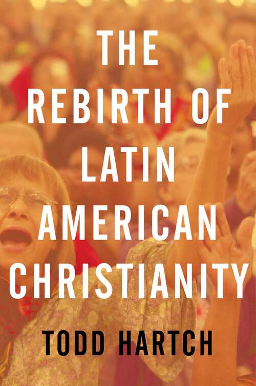 Book cover of The Rebirth of Latin American Christianity (Oxford Studies in World Christianity)