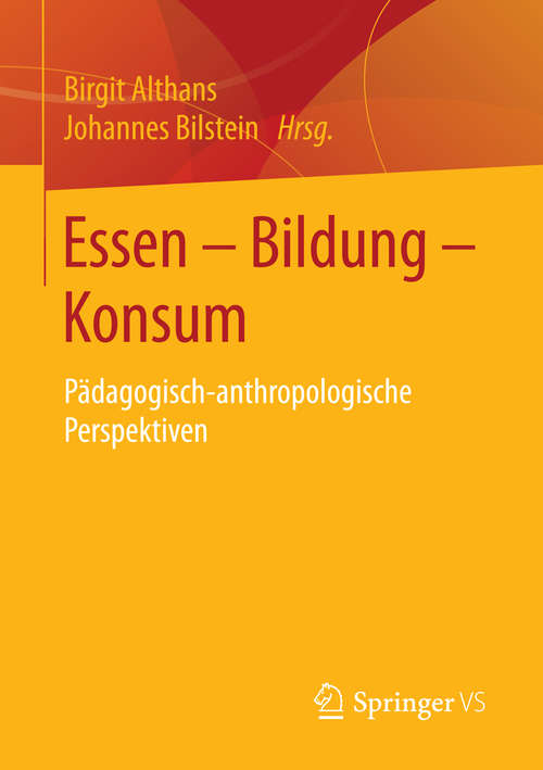 Book cover of Essen - Bildung - Konsum: Pädagogisch-anthropologische Perspektiven (1. Aufl. 2016)