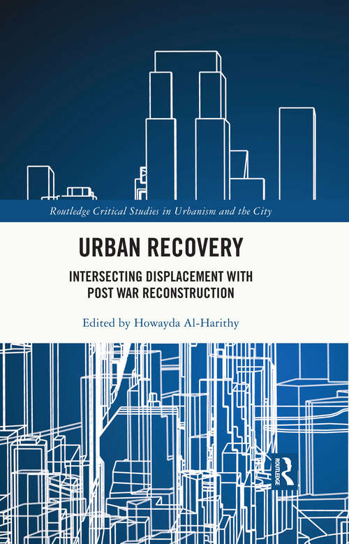 Book cover of Urban Recovery: Intersecting Displacement with Post War Reconstruction (Routledge Critical Studies in Urbanism and the City)