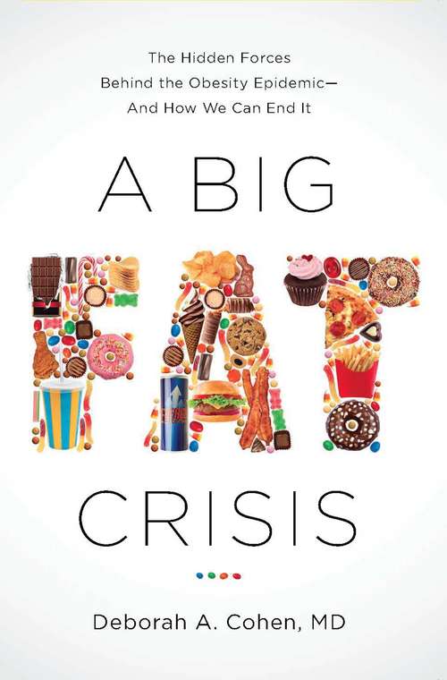Book cover of A Big Fat Crisis: The Hidden Forces Behind the Obesity Epidemic - and How We Can End It