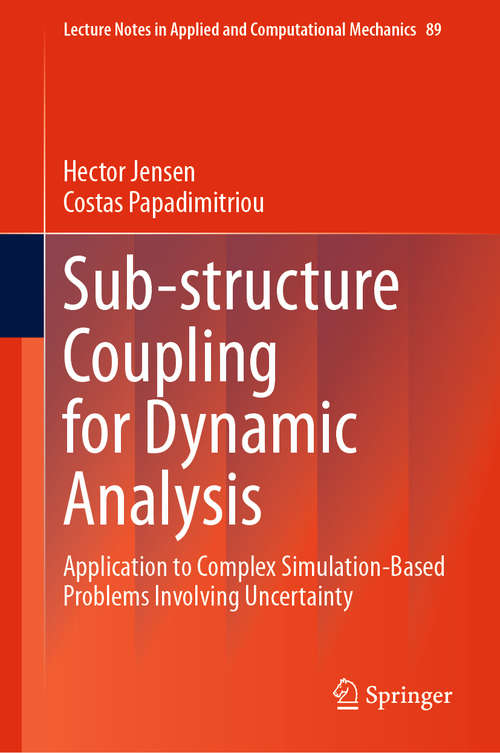 Book cover of Sub-structure Coupling for Dynamic Analysis: Application to Complex Simulation-Based Problems Involving Uncertainty (1st ed. 2019) (Lecture Notes in Applied and Computational Mechanics #89)
