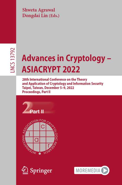 Book cover of Advances in Cryptology – ASIACRYPT 2022: 28th International Conference on the Theory and Application of Cryptology and Information Security, Taipei, Taiwan, December 5–9, 2022, Proceedings, Part II (1st ed. 2022) (Lecture Notes in Computer Science #13792)