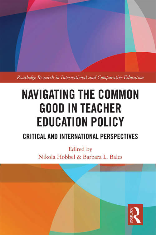Book cover of Navigating the Common Good in Teacher Education Policy: Critical and International Perspectives (Routledge Research in International and Comparative Education)