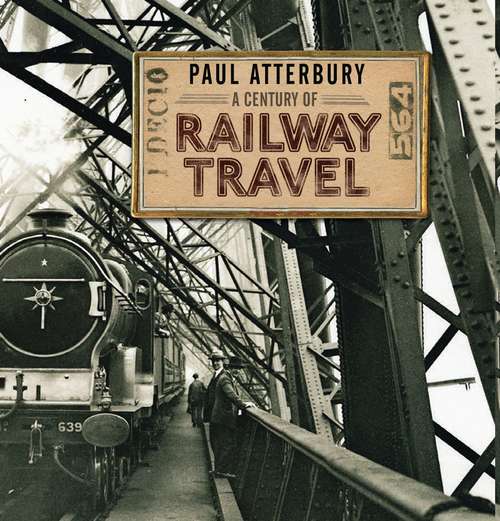 Book cover of A Century of Railway Travel (Century Of)