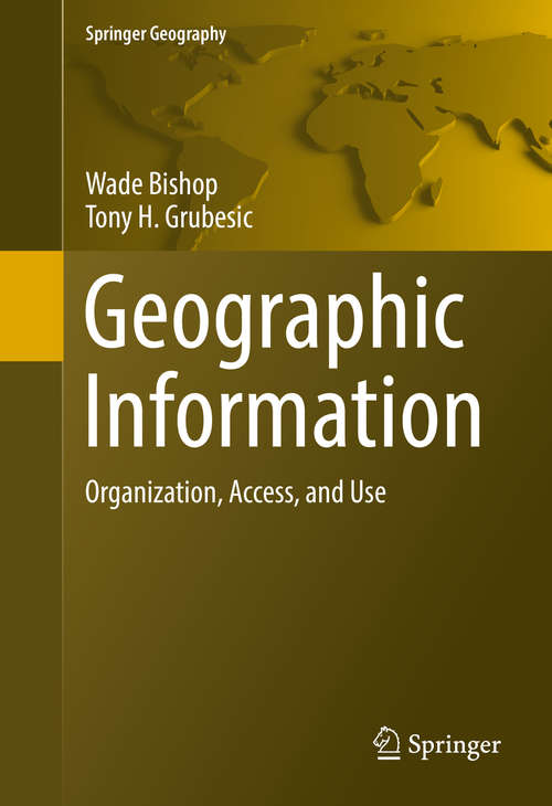 Book cover of Geographic Information: Organization, Access, and Use (1st ed. 2016) (Springer Geography)