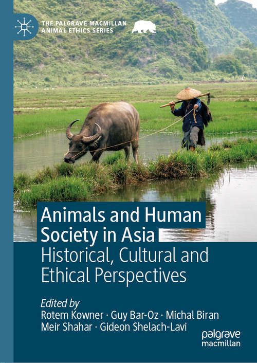 Book cover of Animals and Human Society in Asia: Historical, Cultural and Ethical Perspectives (1st ed. 2019) (The Palgrave Macmillan Animal Ethics Series)