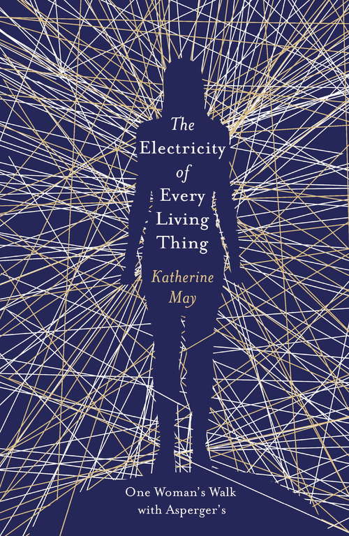 Book cover of The Electricity of Every Living Thing: A Woman’s Walk in the Wild to Find Her Way Home